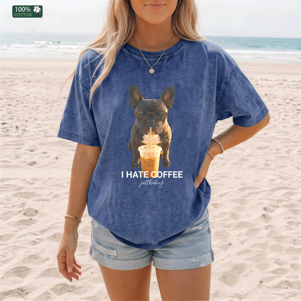 Funny French Bulldog "I Hate Coffee Just Kidding" Graphic T-Shirt
