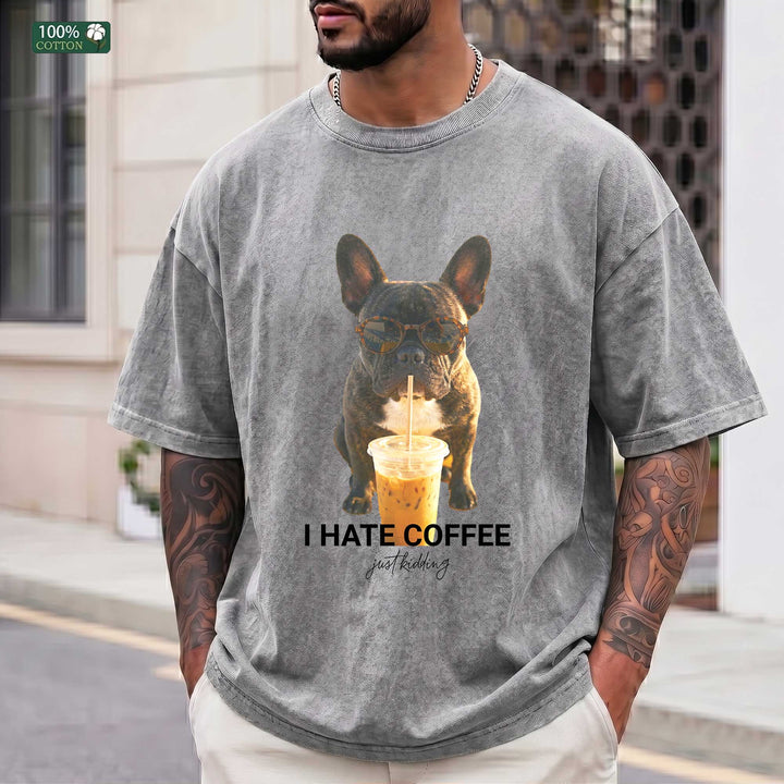 Funny French Bulldog "I Hate Coffee Just Kidding"  T-Shirt