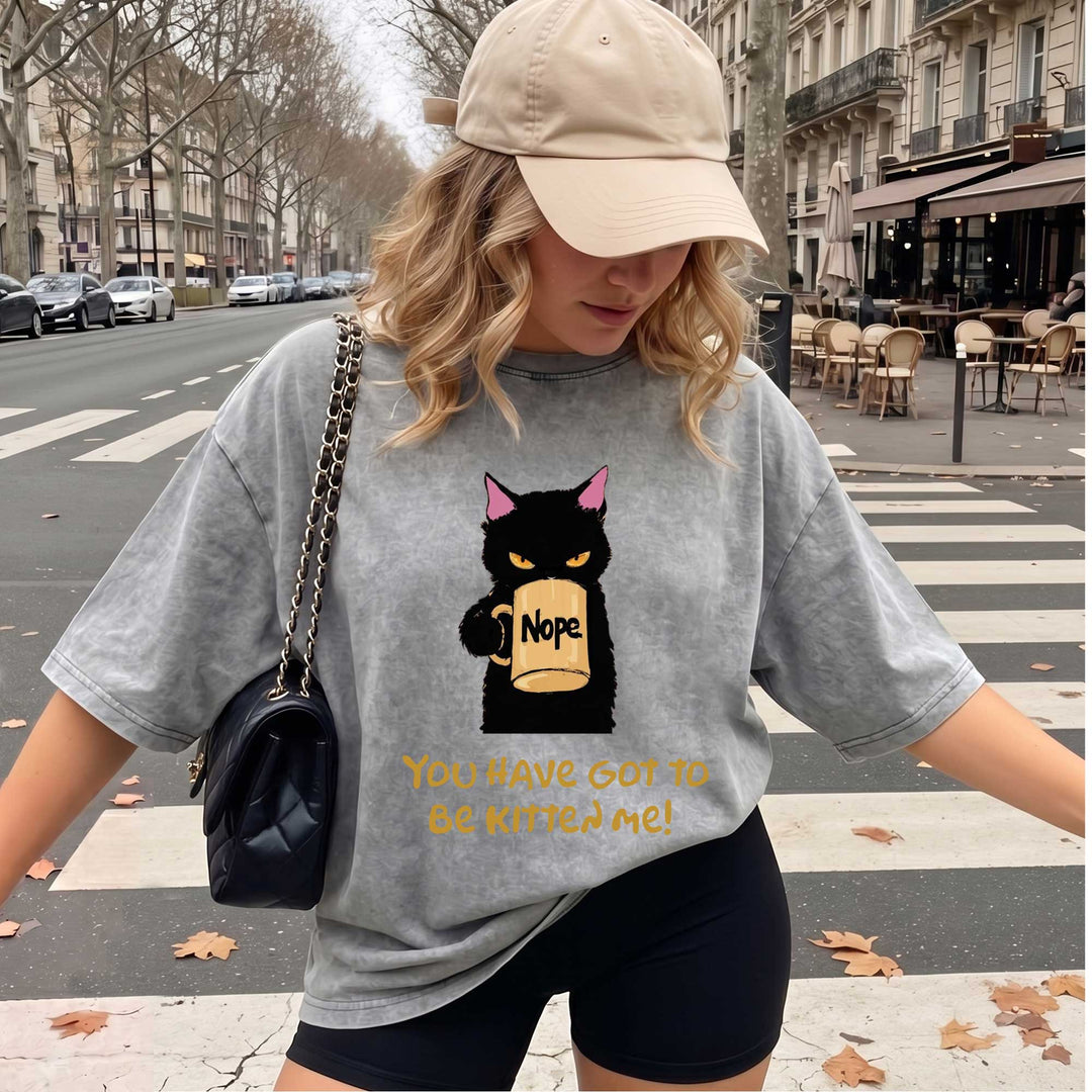 Funny Black Cat "You Have Got To Be Kitten Me!" T-shirt