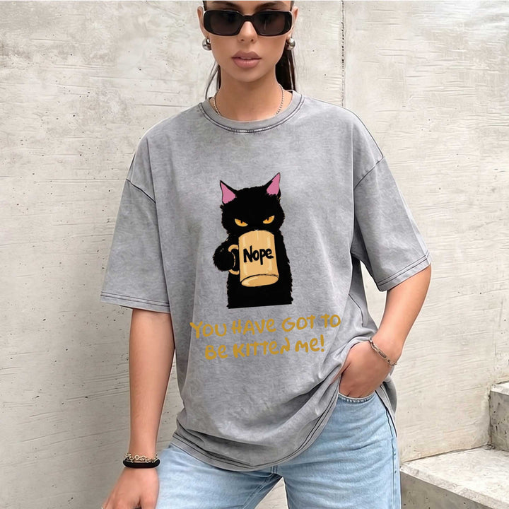 Funny Black Cat "You Have Got To Be Kitten Me!" T-shirt