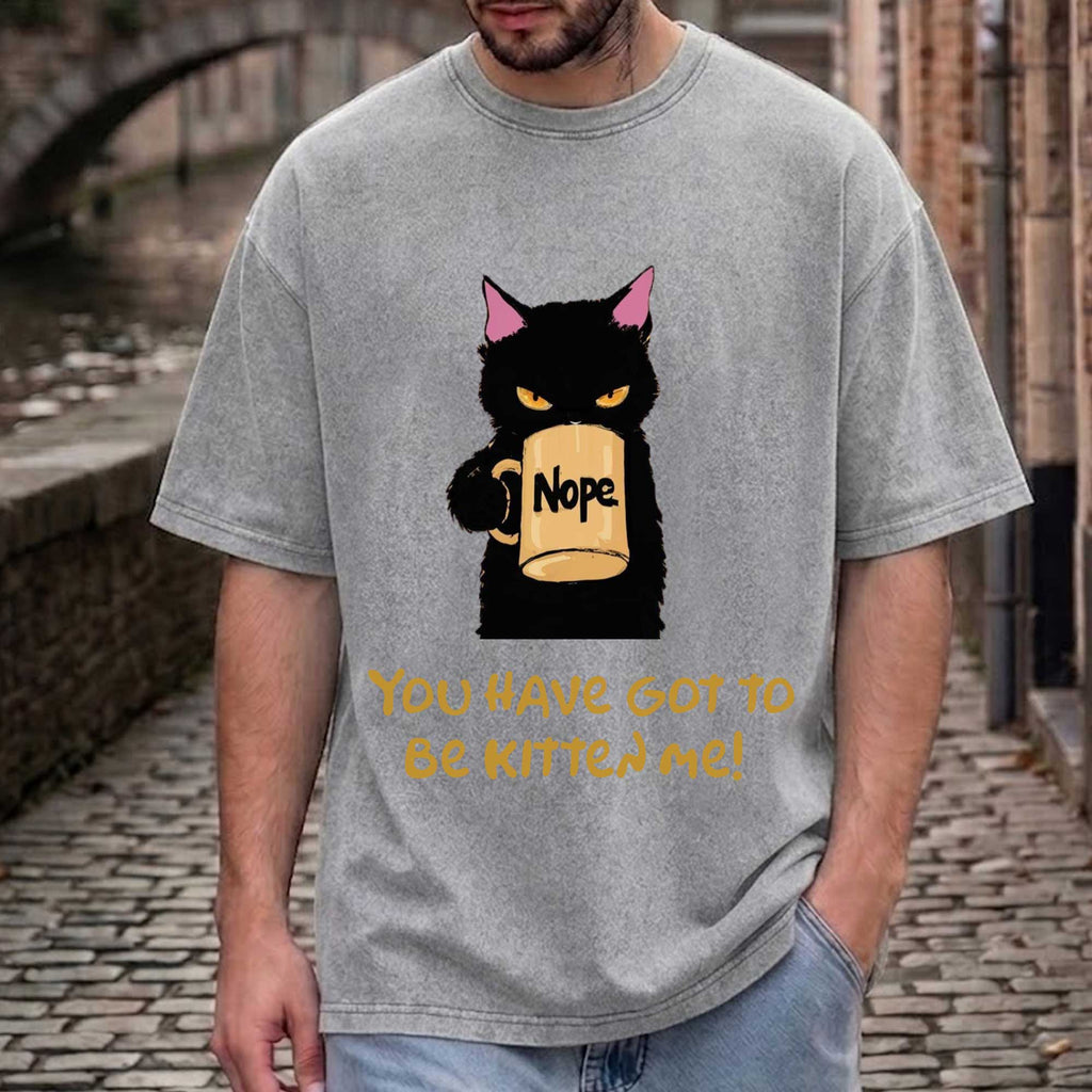 Funny Black Cat "You Have Got To Be Kitten Me!" T-shirt