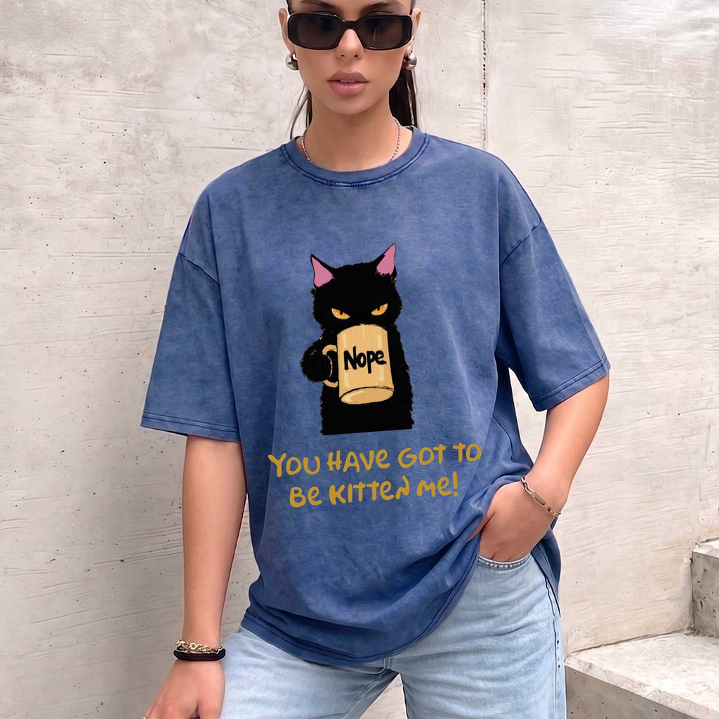 Funny Black Cat "You Have Got To Be Kitten Me!" T-shirt