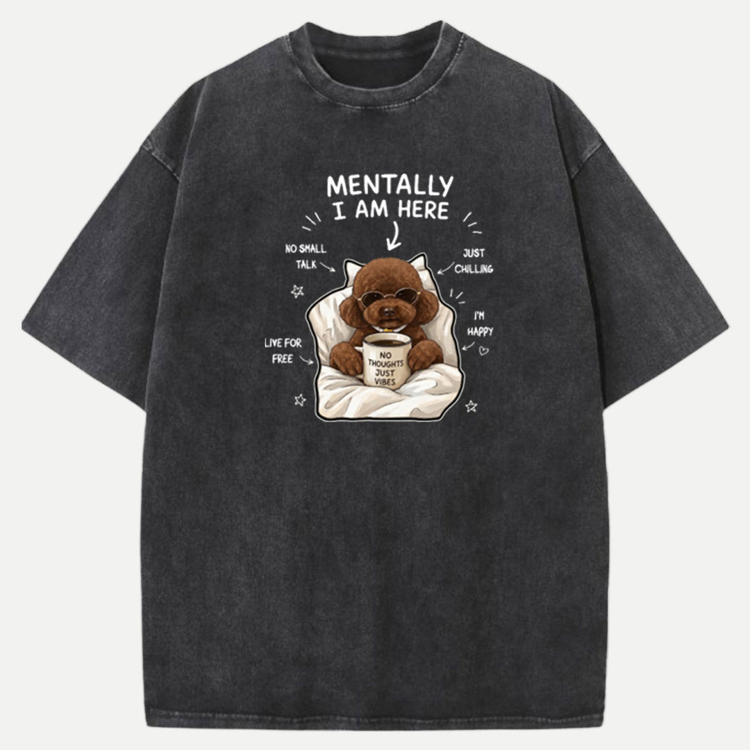 Funny Poodle "Mentally I Am Here" Graphic Vintage T-Shirt