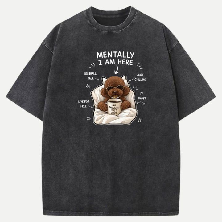 Funny Poodle "Mentally I Am Here" Graphic Vintage T-Shirt