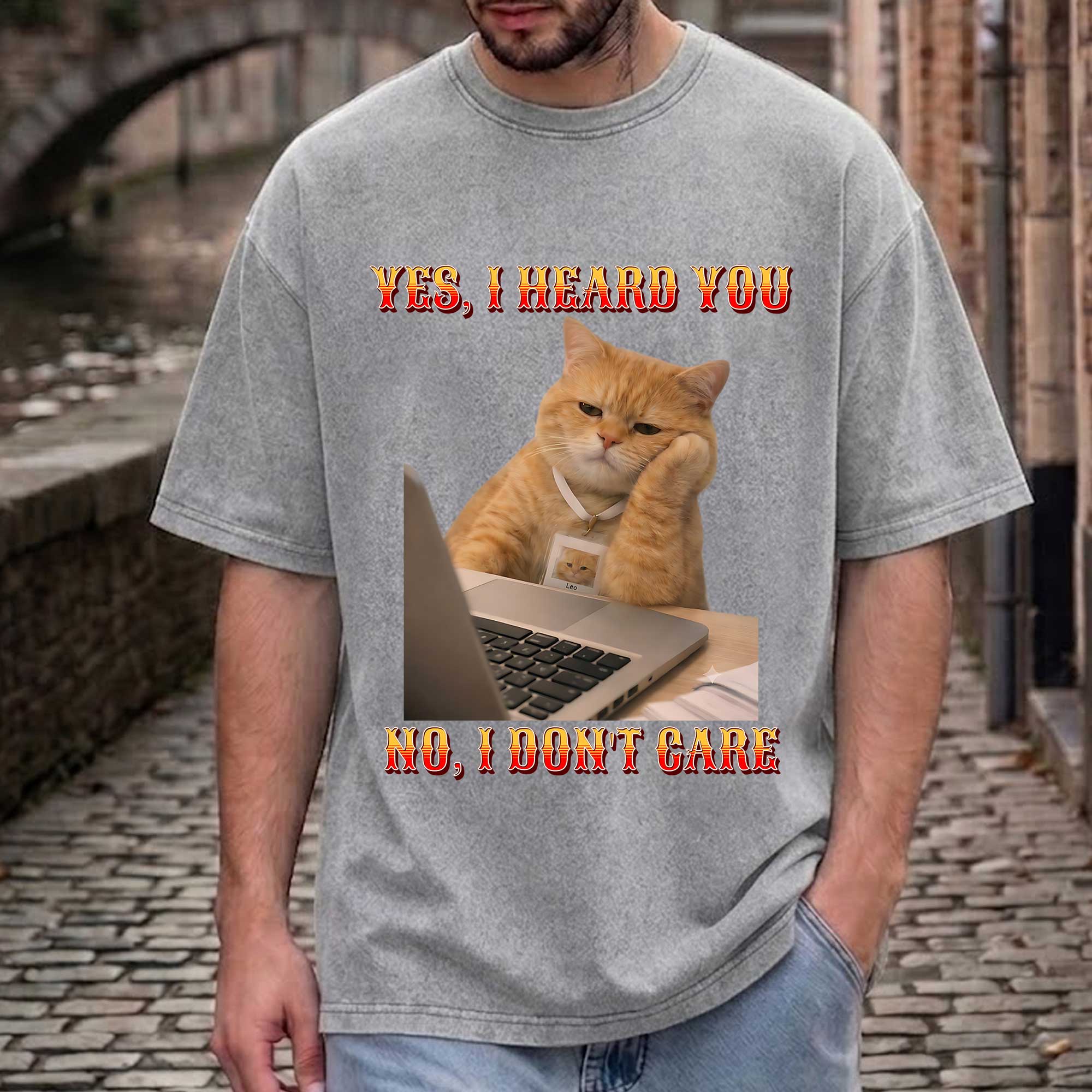 Funny Cat "Yes, I Heard You. No, I Don't Care."  T-Shirt