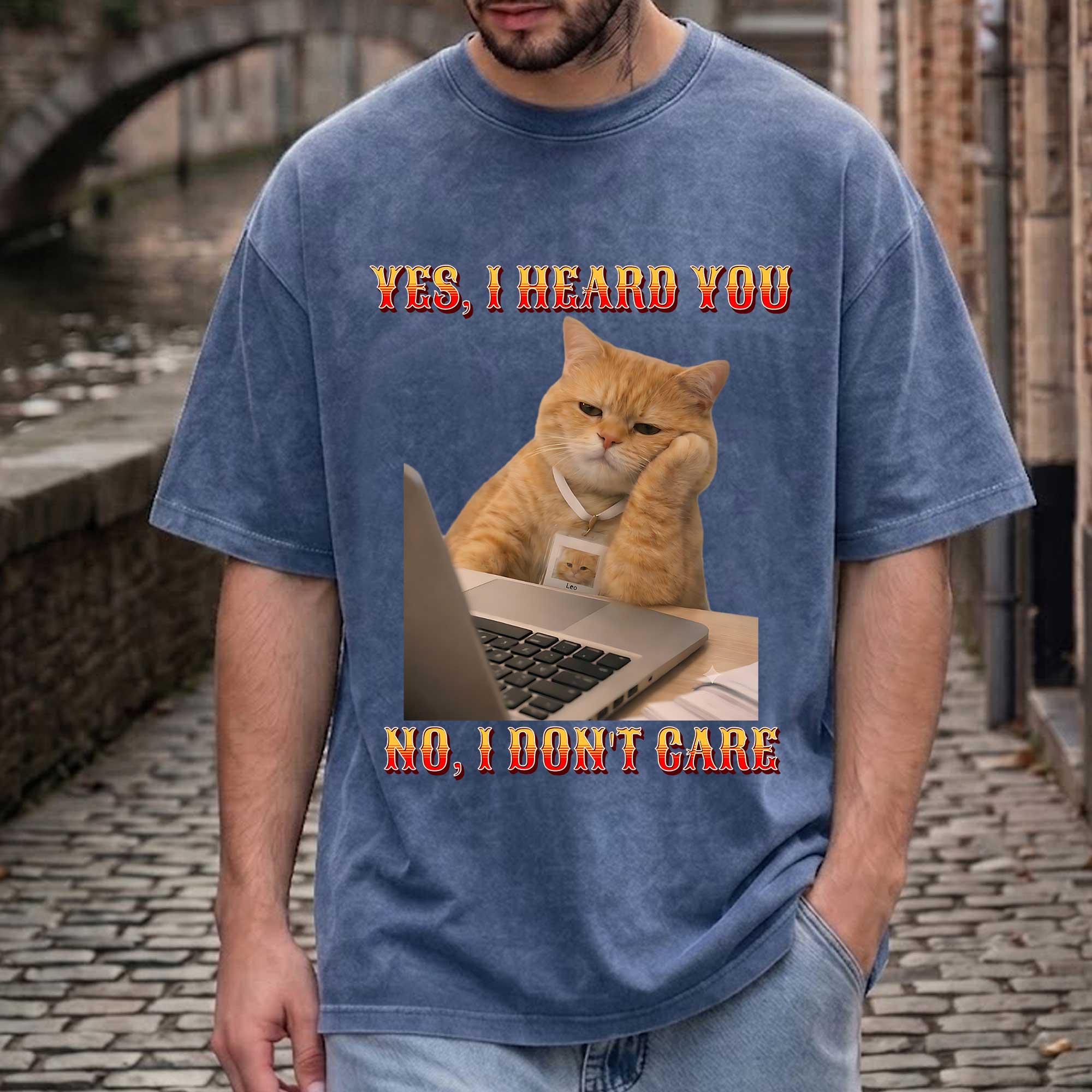 Funny Cat "Yes, I Heard You. No, I Don't Care."  T-Shirt