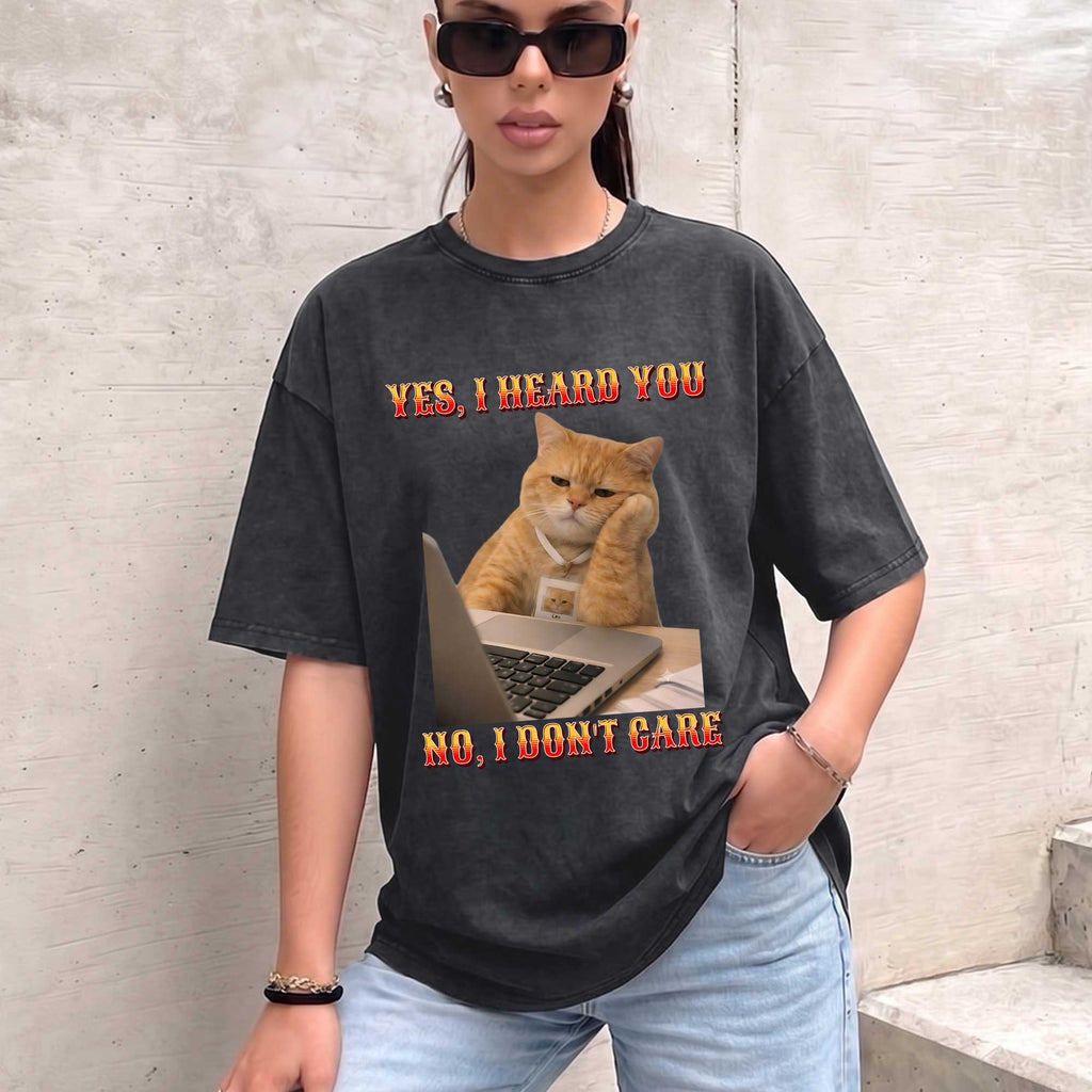 Funny Cat "Yes, I Heard You. No, I Don't Care."  T-Shirt