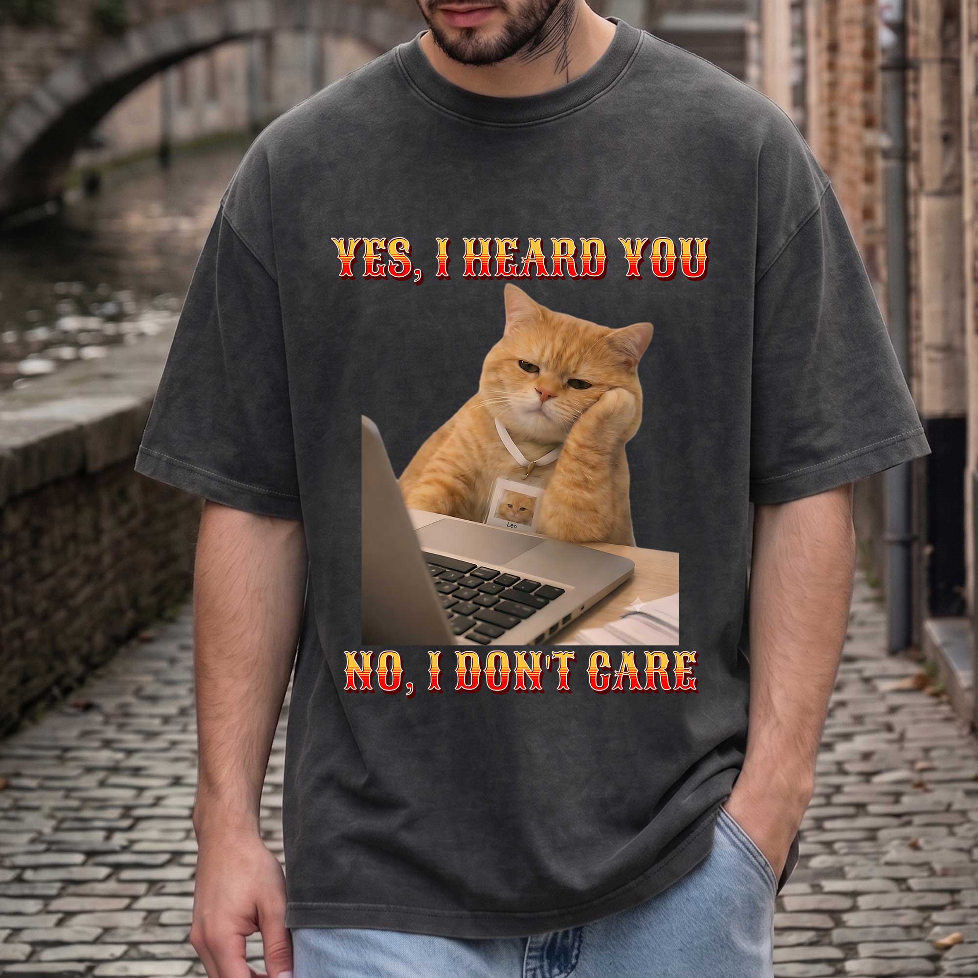 Funny Cat "Yes, I Heard You. No, I Don't Care."  T-Shirt