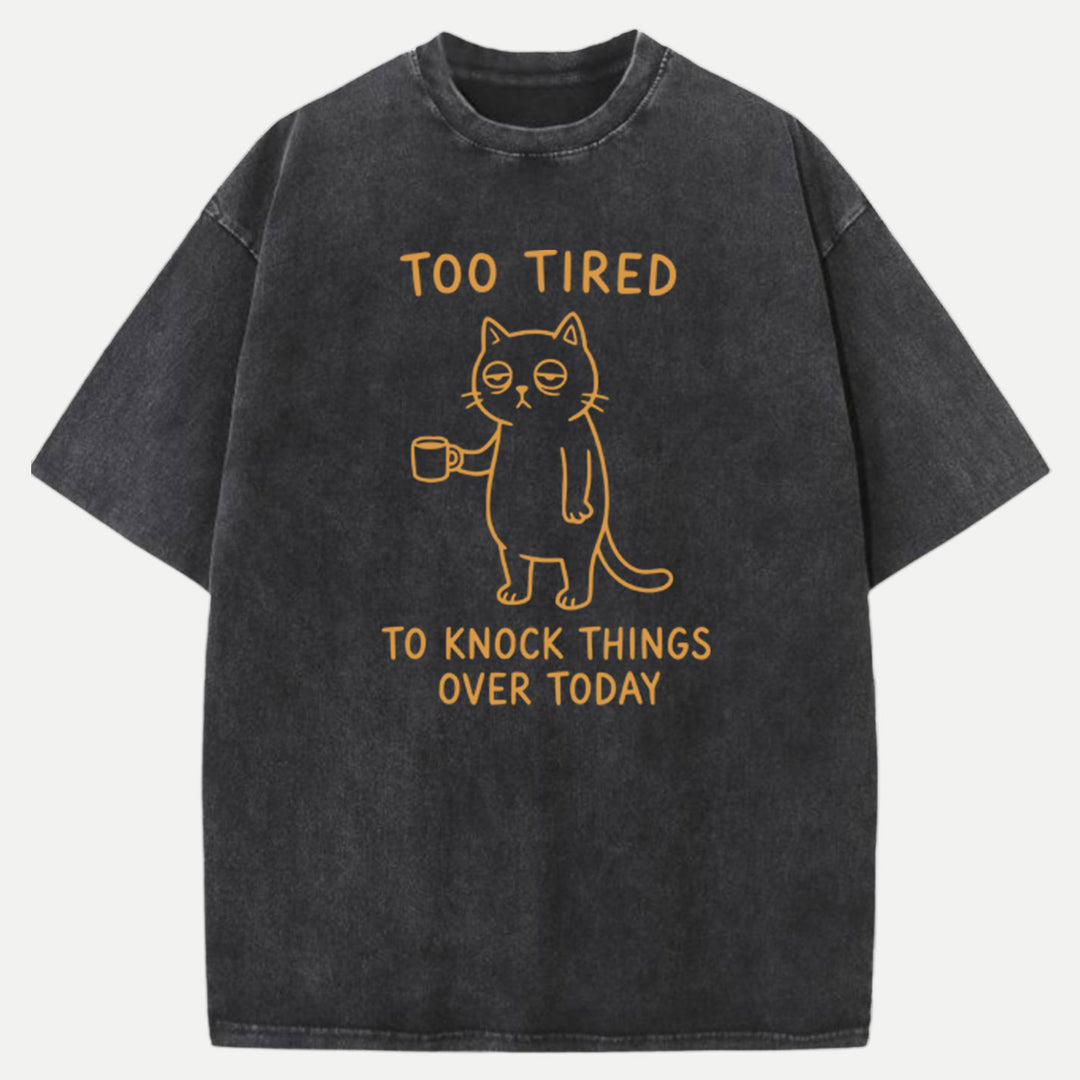 Too Tired To Knock Things Over Today Cat T-Shirt