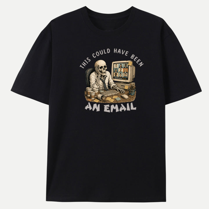 This Could Have Been An Email Skeleton Tee