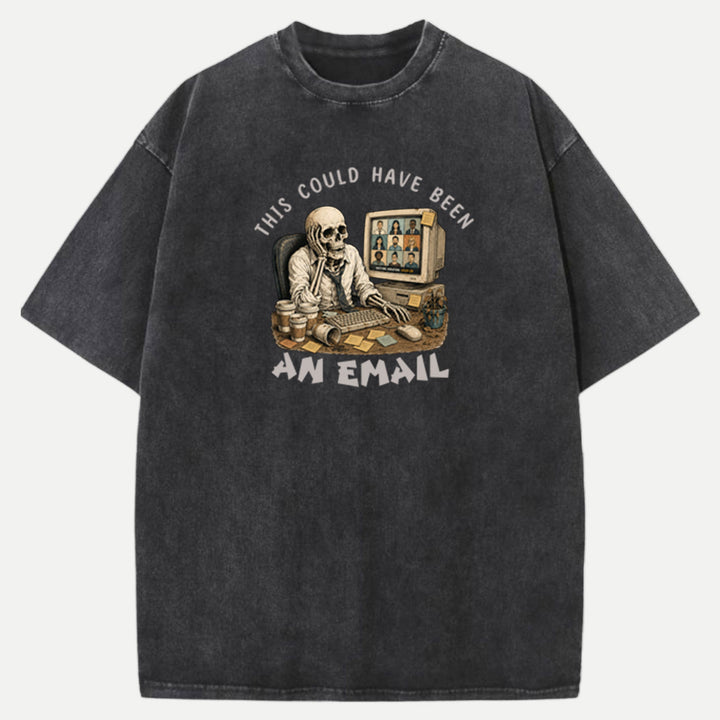 This Could Have Been An Email Skeleton Tee