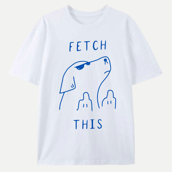 Fetch This Dog T-Shirt