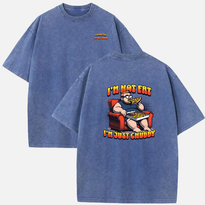 I’m Not Fat, I’m Just Chubby T-Shirt