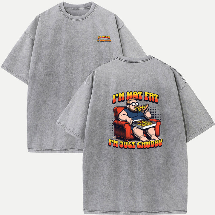 I’m Not Fat, I’m Just Chubby T-Shirt
