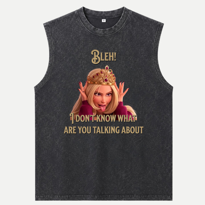 Bleh! I Don’t Know What Are you talking about Tee