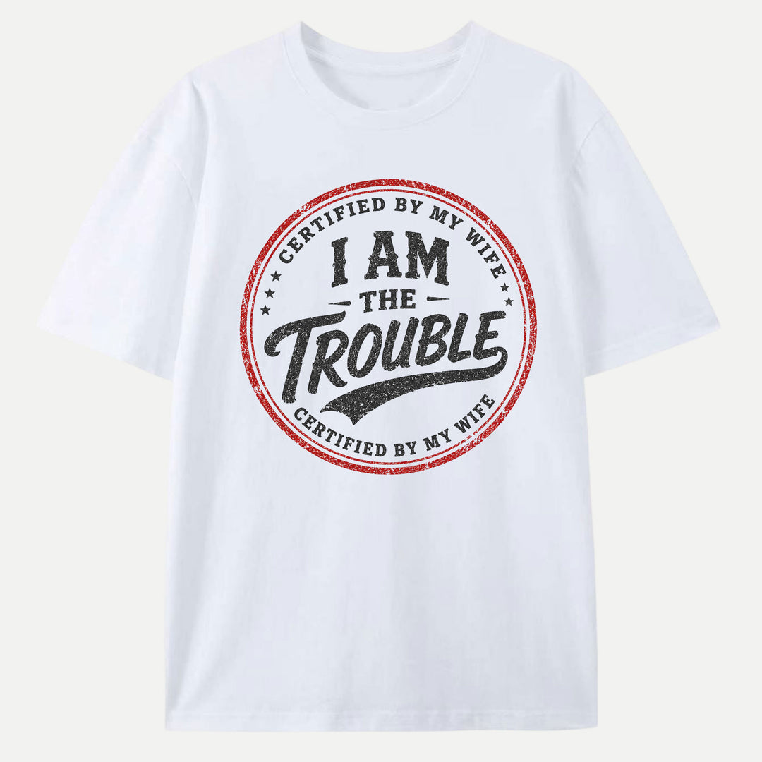 Certified By My Wife I Am The Trouble Vintage Stamp Graphic T-Shirt