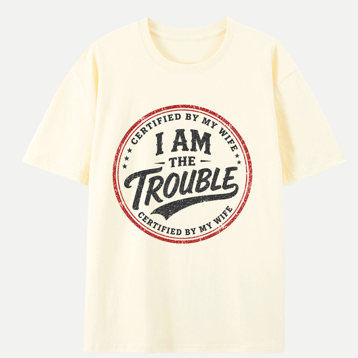 Certified By My Wife I Am The Trouble Vintage Stamp Graphic T-Shirt