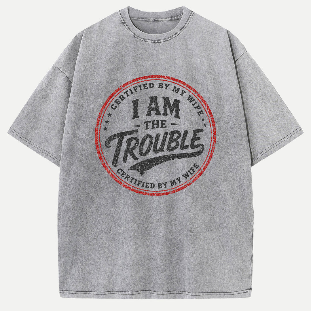 Certified By My Wife I Am The Trouble Vintage Stamp Graphic T-Shirt