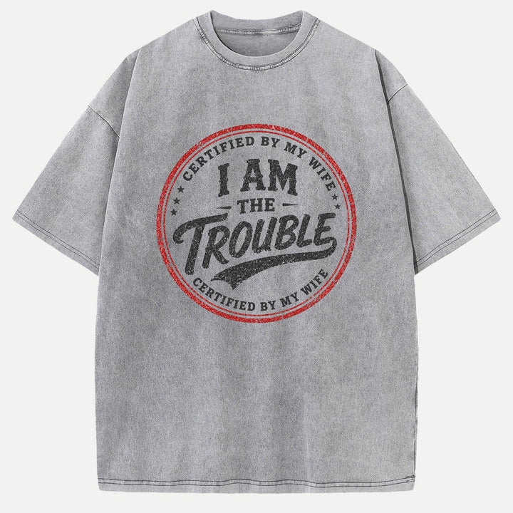 Certified By My Wife I Am The Trouble Vintage Stamp Graphic T-Shirt