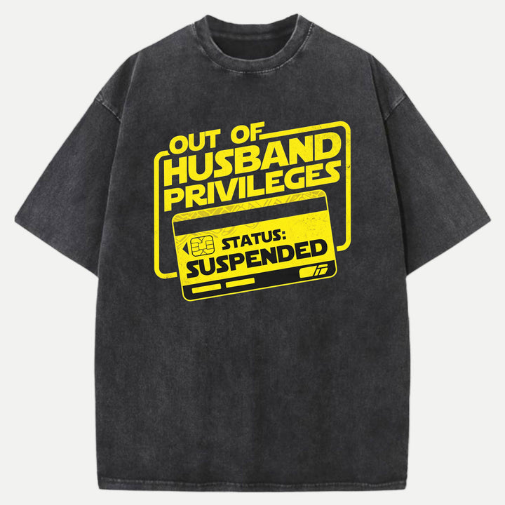 Out Of Husband Privileges Status Suspended Funny Graphic T-Shirt
