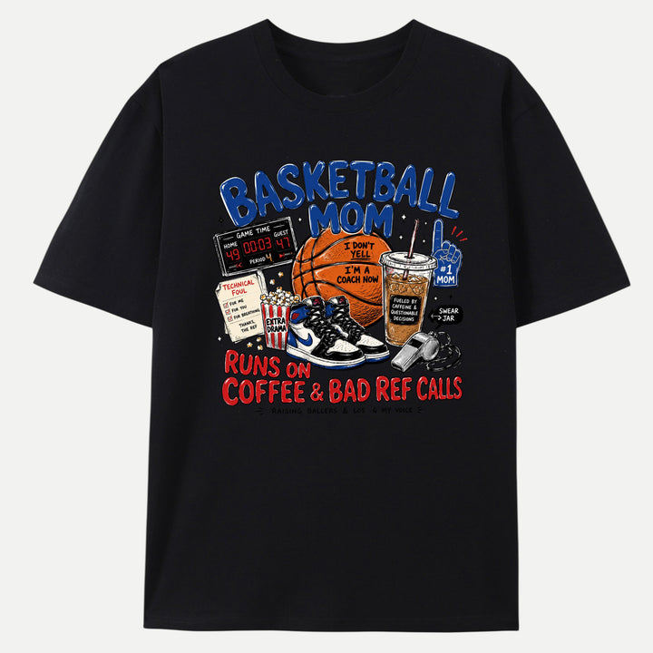 Basketball Mom Runs On Coffee &amp; Bad Ref Calls Graphic T-Shirt