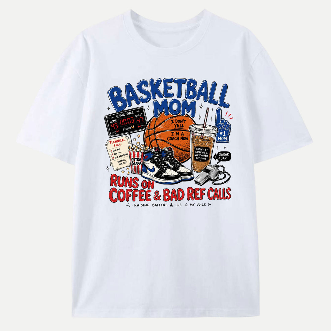 Basketball Mom Runs On Coffee &amp; Bad Ref Calls Graphic T-Shirt