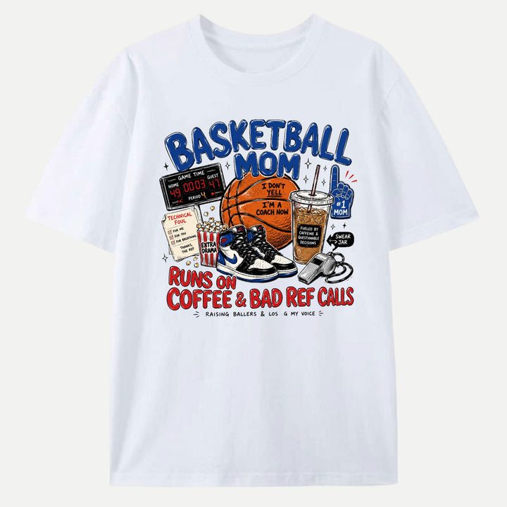 Basketball Mom Runs On Coffee &amp; Bad Ref Calls Graphic T-Shirt