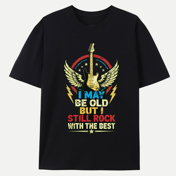 I May Be Old But I Still Rock Graphic T-Shirt