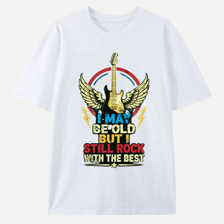 I May Be Old But I Still Rock Graphic T-Shirt