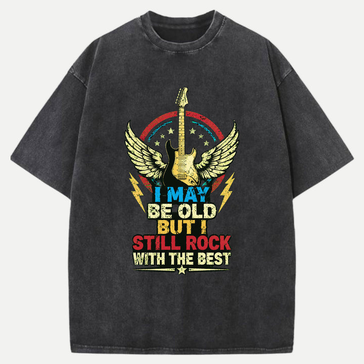 I May Be Old But I Still Rock Graphic T-Shirt