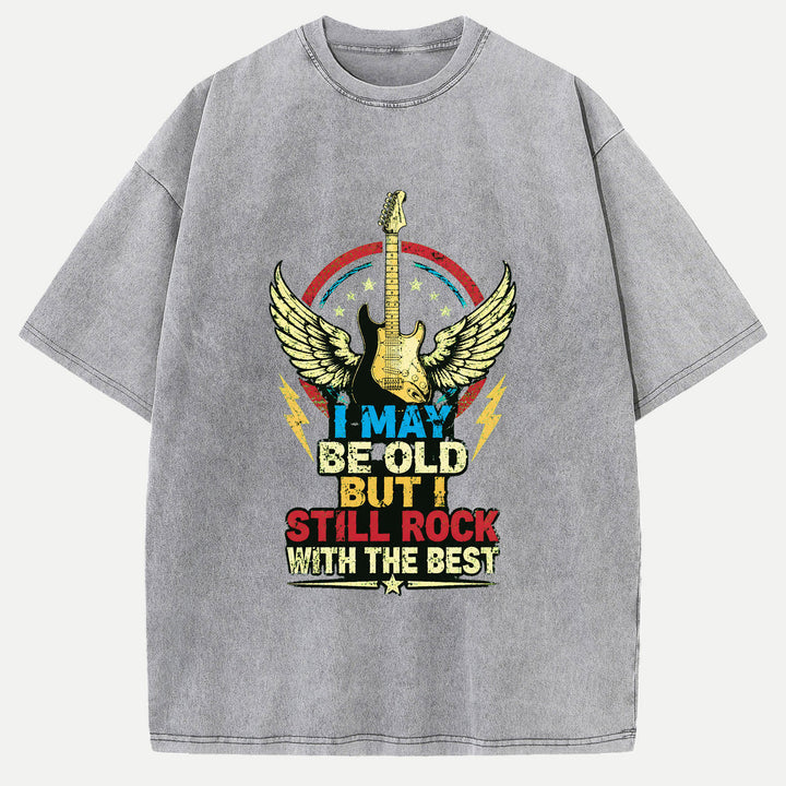 I May Be Old But I Still Rock Graphic T-Shirt