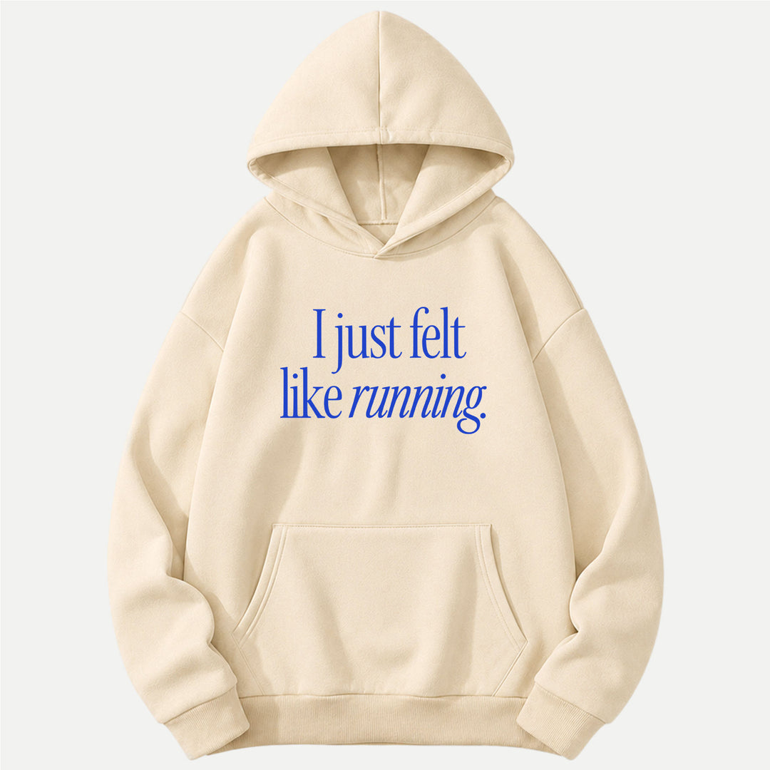 I Just Felt Like Running Hoodie