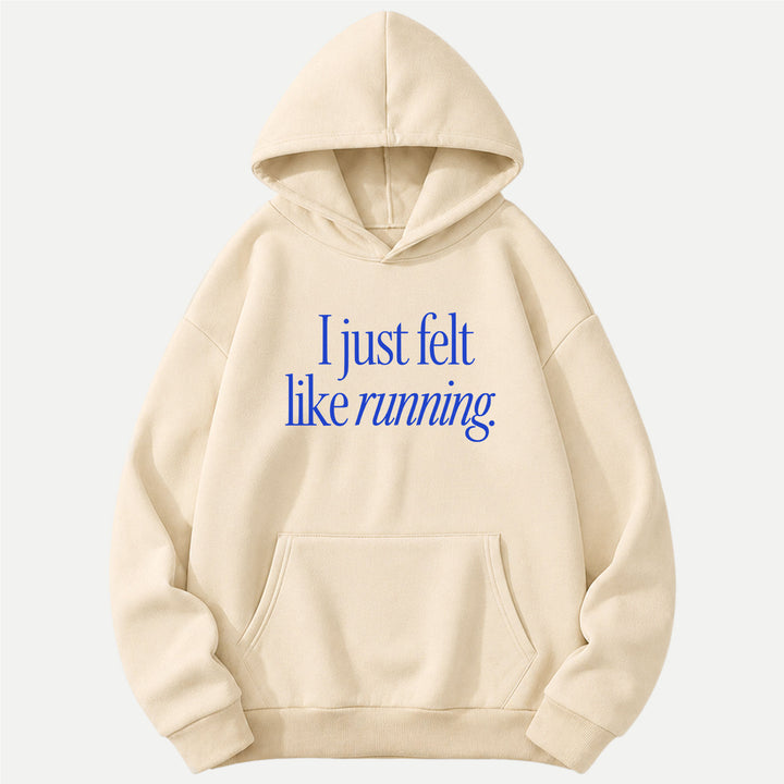 I Just Felt Like Running Hoodie
